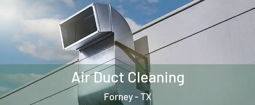  Air Duct Cleaning Forney - TX