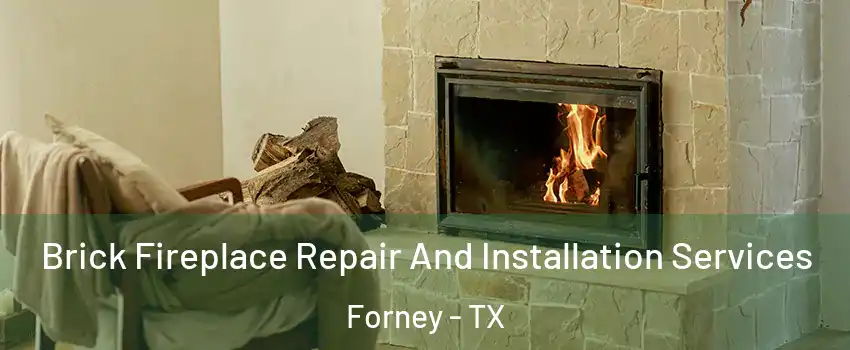  Brick Fireplace Repair And Installation Services Forney - TX