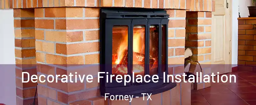  Decorative Fireplace Installation Forney - TX