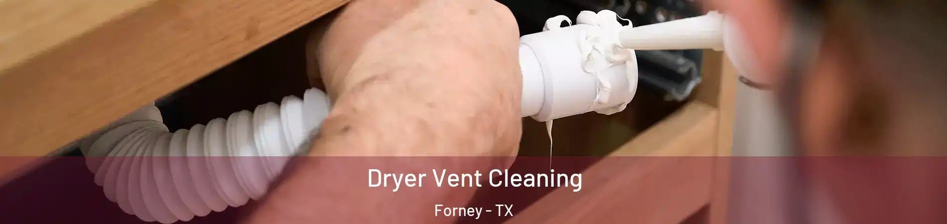  Dryer Vent Cleaning Forney - TX