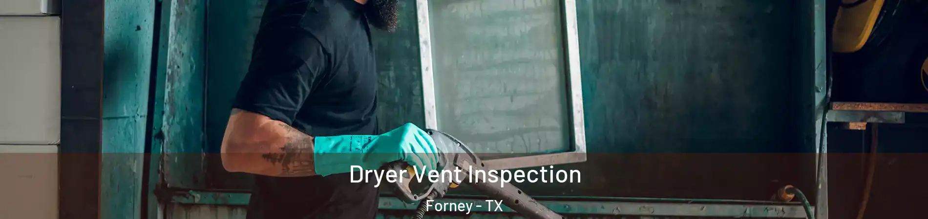  Dryer Vent Inspection Forney - TX