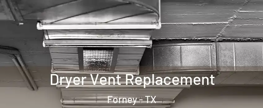  Dryer Vent Replacement Forney - TX