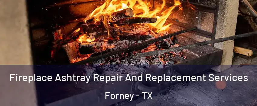  Fireplace Ashtray Repair And Replacement Services Forney - TX