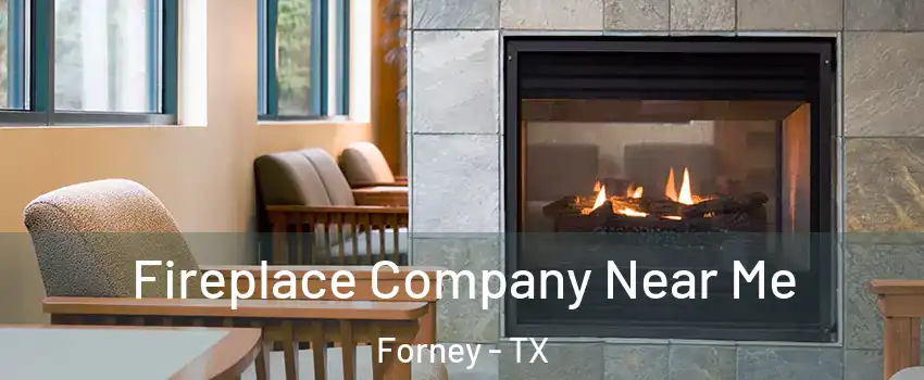  Fireplace Company Near Me Forney - TX