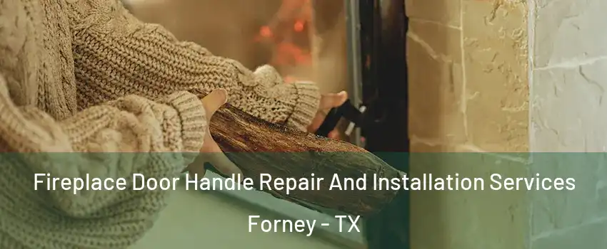  Fireplace Door Handle Repair And Installation Services Forney - TX