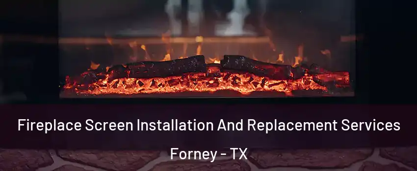  Fireplace Screen Installation And Replacement Services Forney - TX