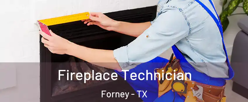  Fireplace Technician Forney - TX