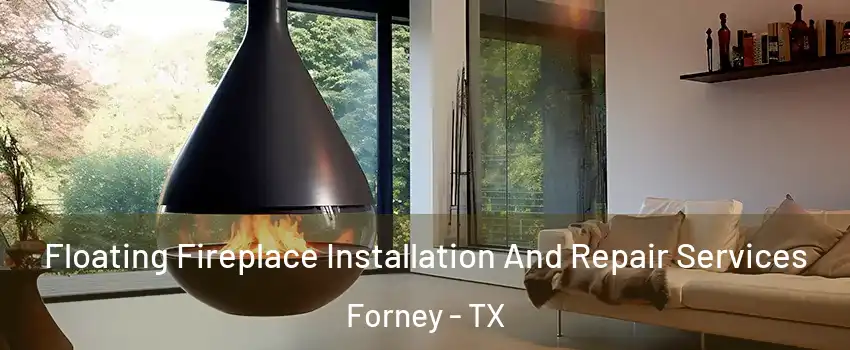  Floating Fireplace Installation And Repair Services Forney - TX