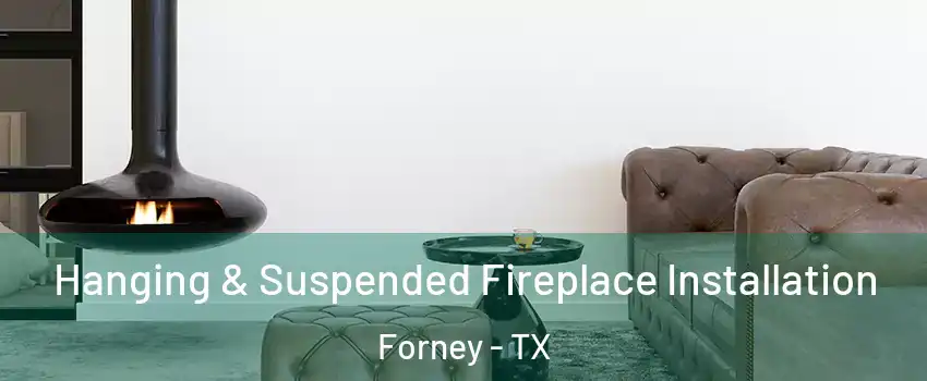  Hanging & Suspended Fireplace Installation Forney - TX