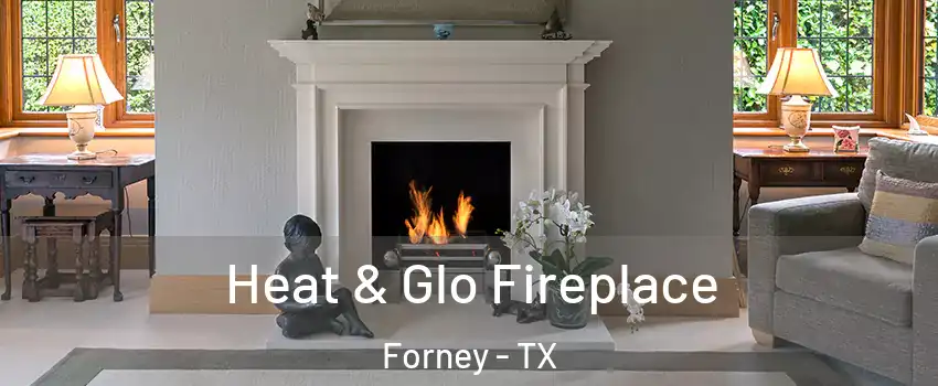  Heat & Glo Fireplace Forney - TX