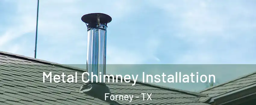  Metal Chimney Installation Forney - TX
