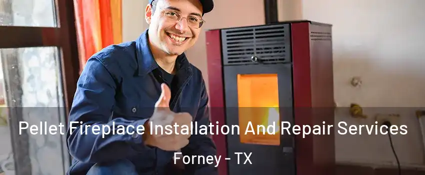  Pellet Fireplace Installation And Repair Services Forney - TX
