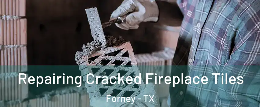  Repairing Cracked Fireplace Tiles Forney - TX