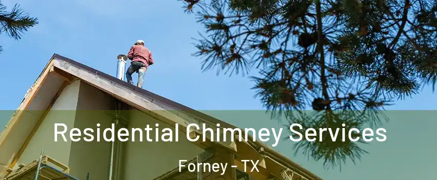 Residential Chimney Services Forney - TX