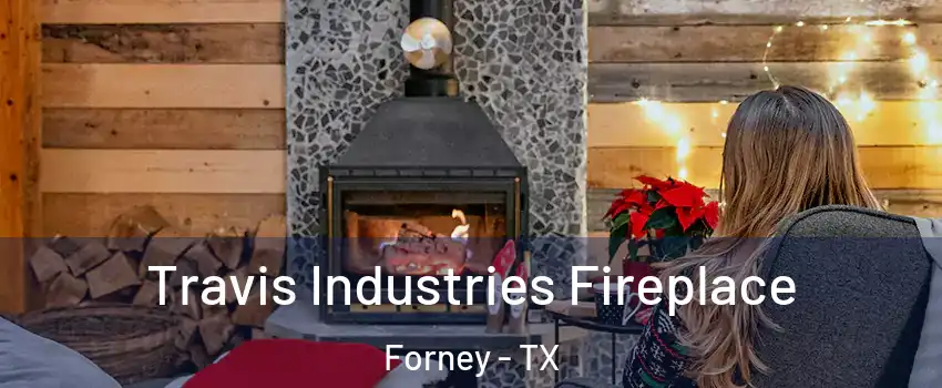  Travis Industries Fireplace Forney - TX