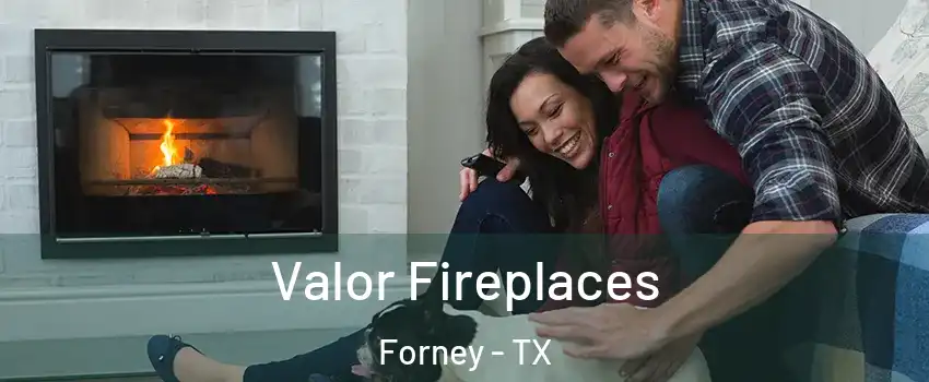  Valor Fireplaces Forney - TX