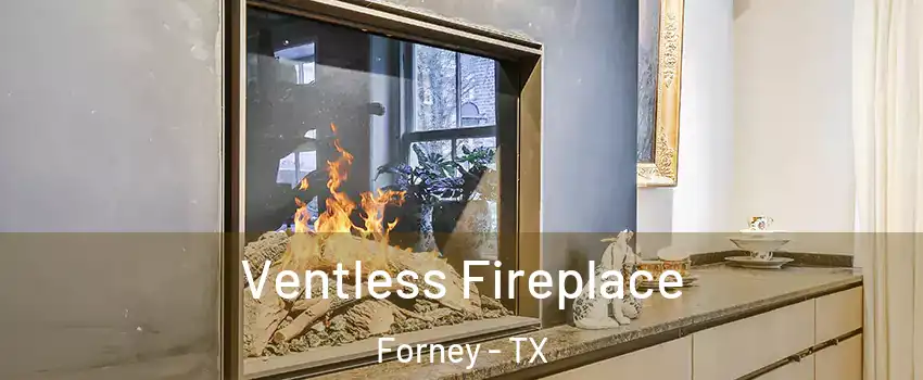  Ventless Fireplace Forney - TX